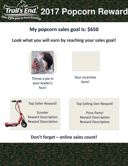 2017 Popcorn Rewards My popcorn sales goal is: $650