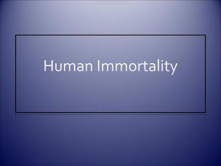 Human Immortality.