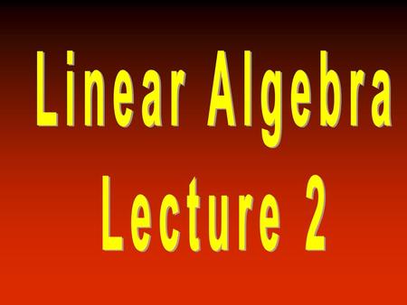 Linear Algebra Lecture 2.