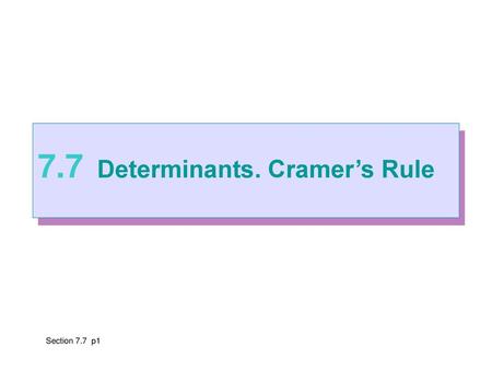 7.7 Determinants. Cramer’s Rule