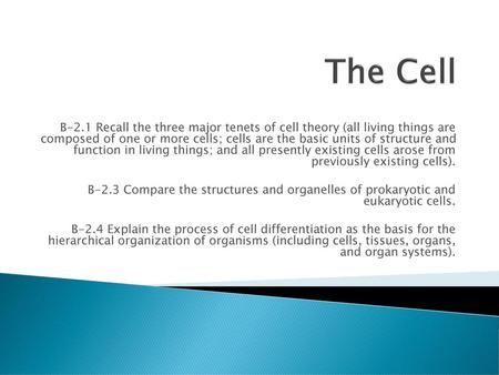 The Cell B-2.1 Recall the three major tenets of cell theory (all living things are composed of one or more cells; cells are the basic units of structure.