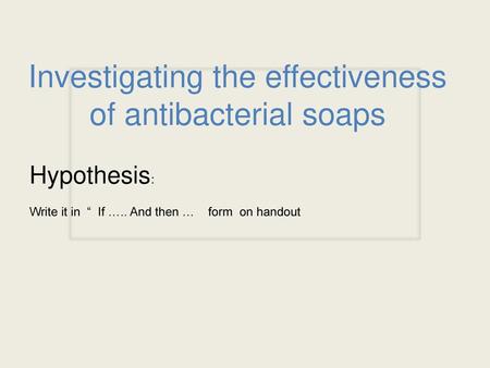 Investigating the effectiveness of antibacterial soaps