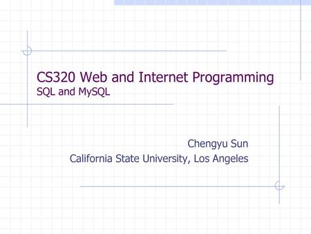 CS320 Web and Internet Programming SQL and MySQL