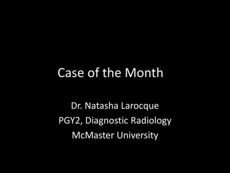 Dr. Natasha Larocque PGY2, Diagnostic Radiology McMaster University