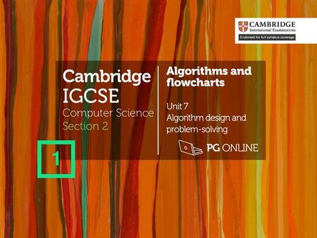 IGCSE 1 Cambridge Algorithms and flowcharts Unit 7 Computer Science