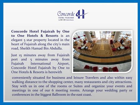 Concorde Hotel Fujairah by One to One Hotels & Resorts is an elegant 5 star property located in the heart of Fujairah along the city’s main road, Sheikh.