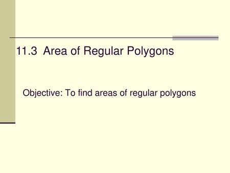 Objective: To find areas of regular polygons