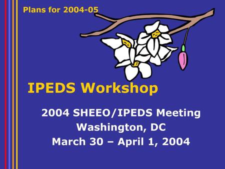 2004 SHEEO/IPEDS Meeting Washington, DC March 30 – April 1, 2004