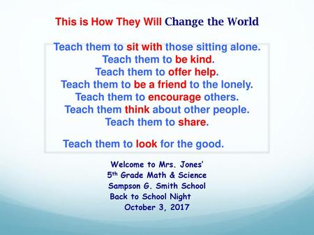 This is How They Will Change the World Teach them to sit with those sitting alone. Teach them to be kind. Teach them to offer help. Teach them to.