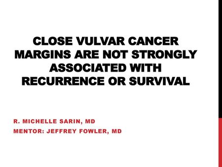 R. Michelle Sarin, MD Mentor: Jeffrey Fowler, MD