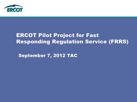 ERCOT Pilot Project for Fast Responding Regulation Service (FRRS)