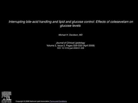 Interrupting bile-acid handling and lipid and glucose control: Effects of colesevelam on glucose levels  Michael H. Davidson, MD  Journal of Clinical.