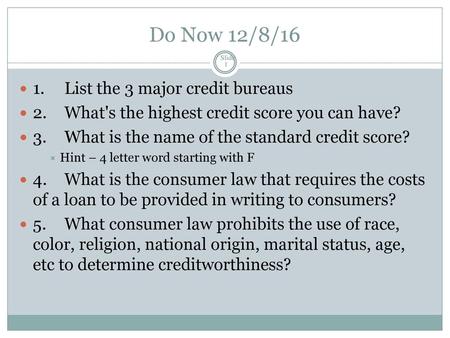 Do Now 12/8/16 1. List the 3 major credit bureaus