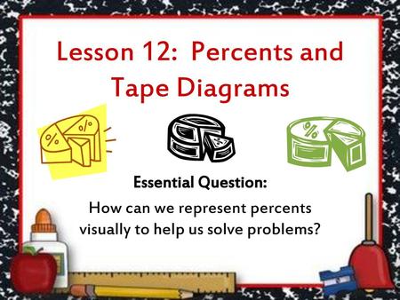 Lesson 12: Percents and Tape Diagrams