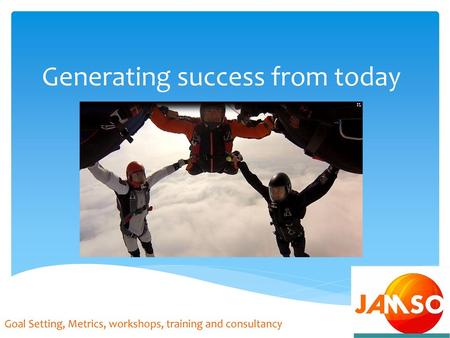 Generating success from today