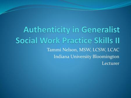 Authenticity in Generalist Social Work Practice Skills II