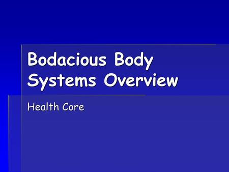 Bodacious Body Systems Overview