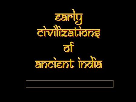 Early Civilizations of Ancient India.