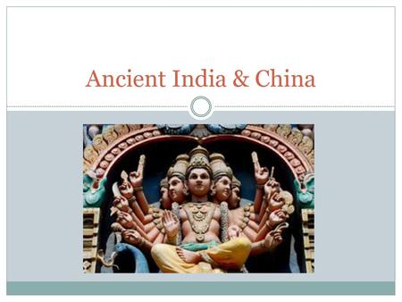 Ancient India & China.