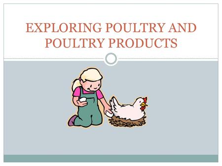 EXPLORING POULTRY AND POULTRY PRODUCTS