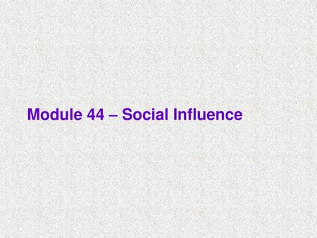 Module 44 – Social Influence