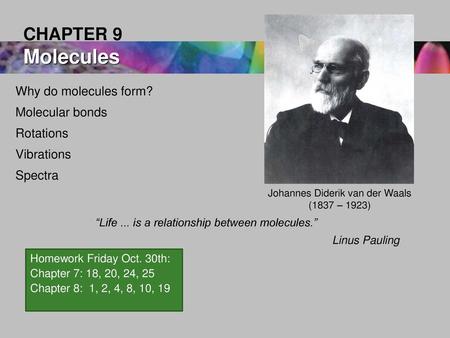 CHAPTER 9 Molecules Why do molecules form? Molecular bonds Rotations