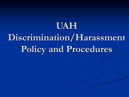 UAH Discrimination/Harassment Policy and Procedures