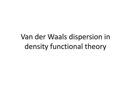 Van der Waals dispersion in density functional theory