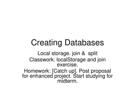 Creating Databases Local storage. join & split