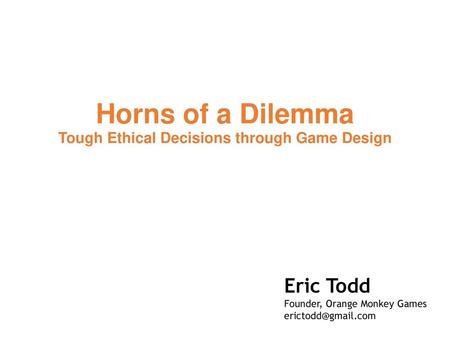 Horns of a Dilemma Tough Ethical Decisions through Game Design