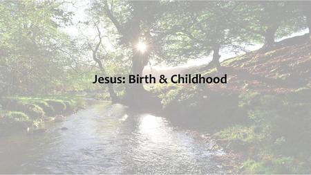 Jesus: Birth & Childhood