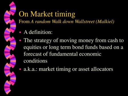 On Market timing From A random Walk down Wallstreet (Malkiel)