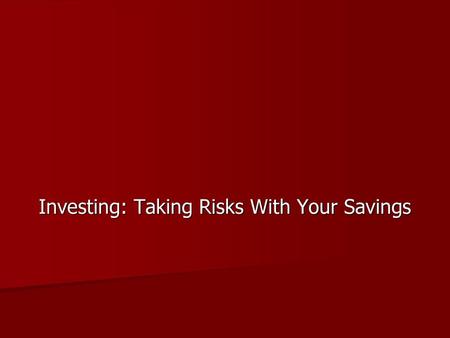 Investing: Taking Risks With Your Savings