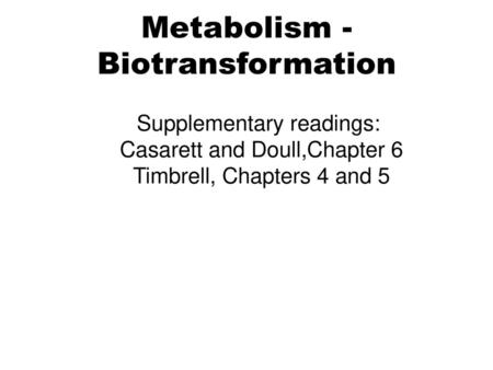 Metabolism - Biotransformation