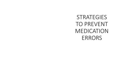 STRATEGIES TO PREVENT MEDICATION ERRORS