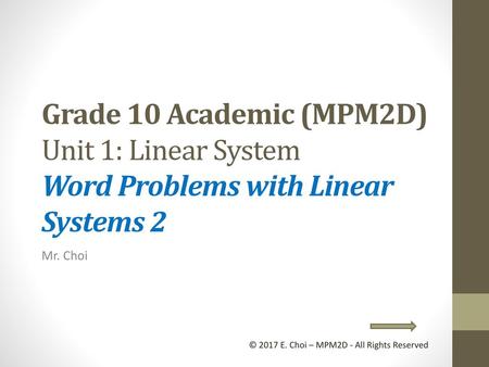 Grade 10 Academic (MPM2D) Unit 1: Linear System Word Problems with Linear Systems 2 Mr. Choi © 2017 E. Choi – MPM2D - All Rights Reserved.