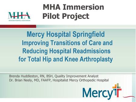 MHA Immersion Pilot Project Mercy Hospital Springfield Improving Transitions of Care and Reducing Hospital Readmissions for Total Hip.