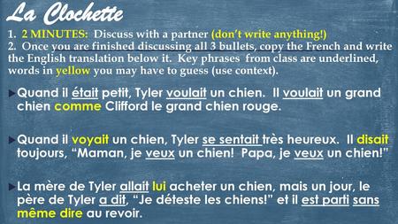 La Clochette 1. 2 MINUTES: Discuss with a partner (don’t write anything!) 2. Once you are finished discussing all 3 bullets, copy the French and write.