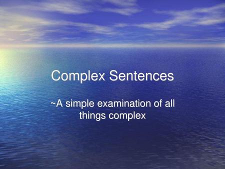 ~A simple examination of all things complex