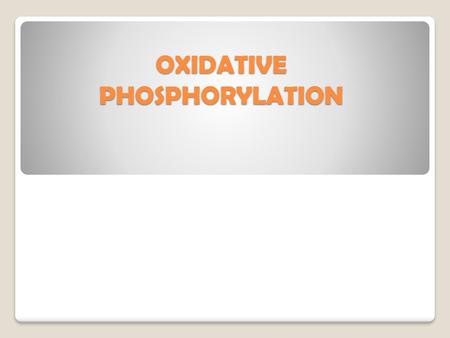 OXIDATIVE PHOSPHORYLATION