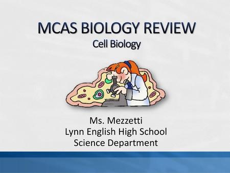 MCAS BIOLOGY REVIEW Cell Biology