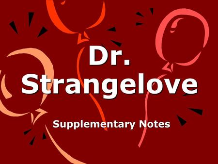 Dr. Strangelove Supplementary Notes.