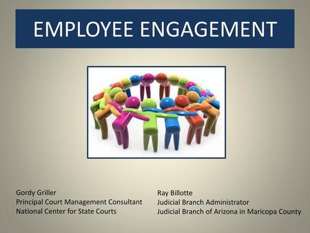 EMPLOYEE ENGAGEMENT Gordy Griller Ray Billotte