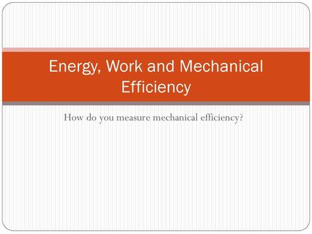 Energy, Work and Mechanical Efficiency