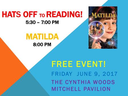 HATS OFF TO READING! 5:30 – 7:00 PM matilda 8:00 pm