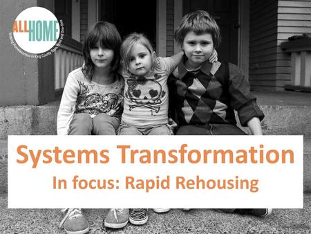 Systems Transformation In focus: Rapid Rehousing