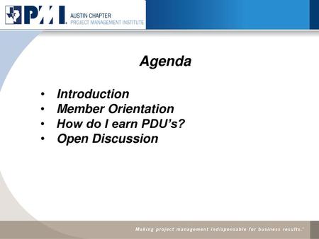 Agenda Introduction Member Orientation How do I earn PDU’s?