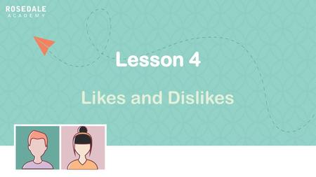 Lesson 4 Likes and Dislikes.