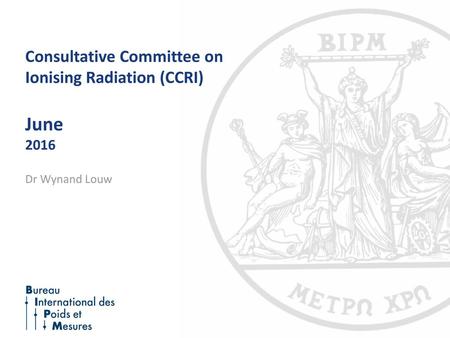 Consultative Committee on Ionising Radiation (CCRI) June 2016