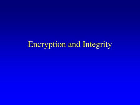 Encryption and Integrity